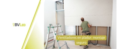 Ventiladores en pladur: montaje seguro