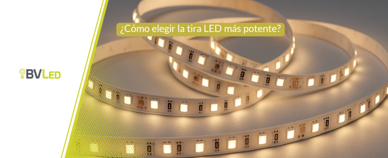 Cómo elegir la tira led más potente para tu proyecto